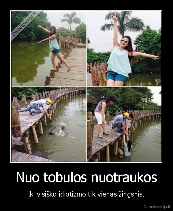 Nuo tobulos nuotraukos - iki visiško idiotizmo tik vienas žingsnis.. 