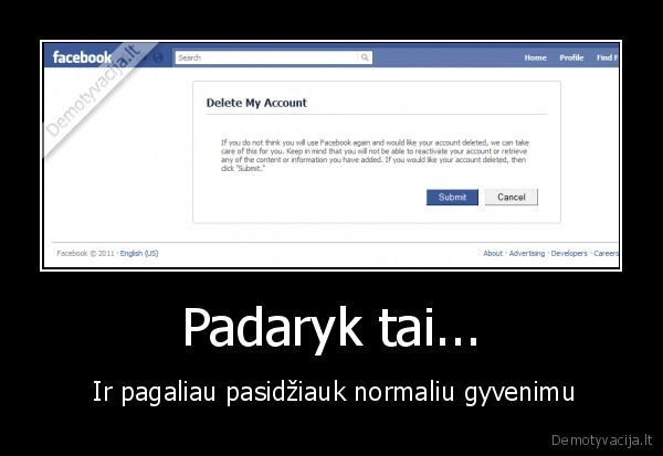 Padaryk tai... -  Ir pagaliau pasidžiauk normaliu gyvenimu. 