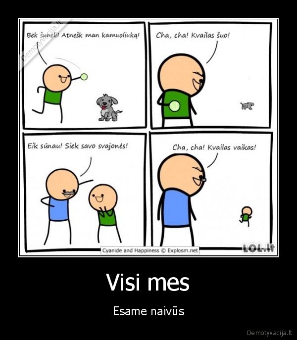 Visi mes - Esame naivūs. 