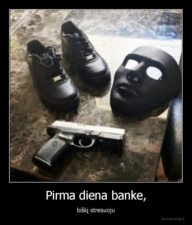 Pirma diena banke, - biškį stresuoju. 