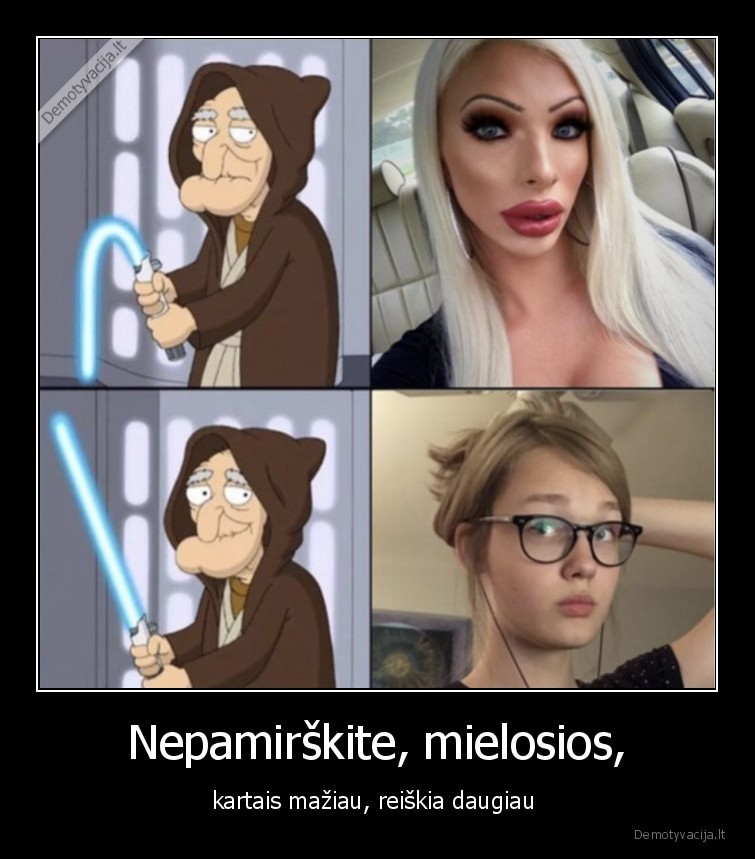 Nepamirškite, mielosios, - kartais mažiau, reiškia daugiau . 