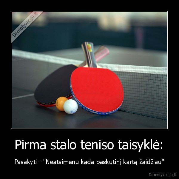 Pirma stalo teniso taisyklė: - Pasakyti - 