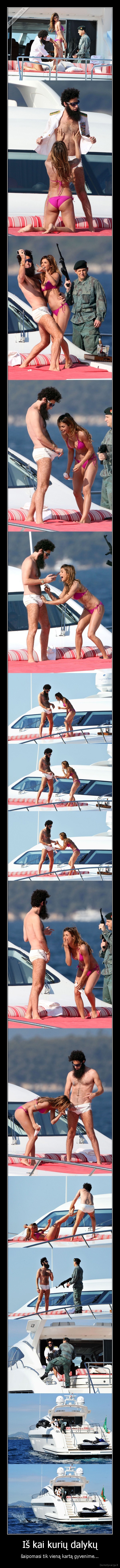 Iš kai kurių dalykų - šaipomasi tik vieną kartą gyvenime.... 