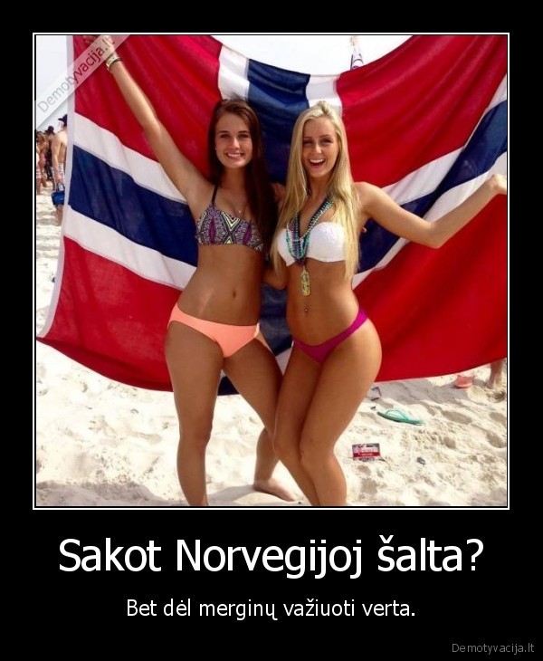Sakot Norvegijoj šalta? - Bet dėl merginų važiuoti verta.. 