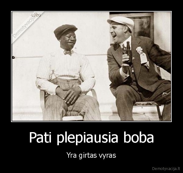 Pati plepiausia boba - Yra girtas vyras. 