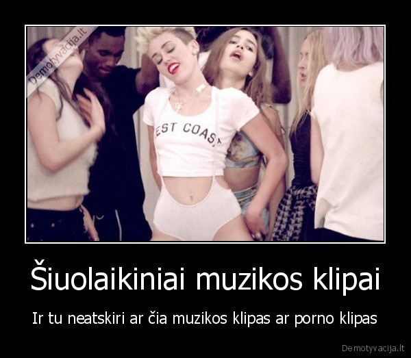 Šiuolaikiniai muzikos klipai - Ir tu neatskiri ar čia muzikos klipas ar porno klipas. 