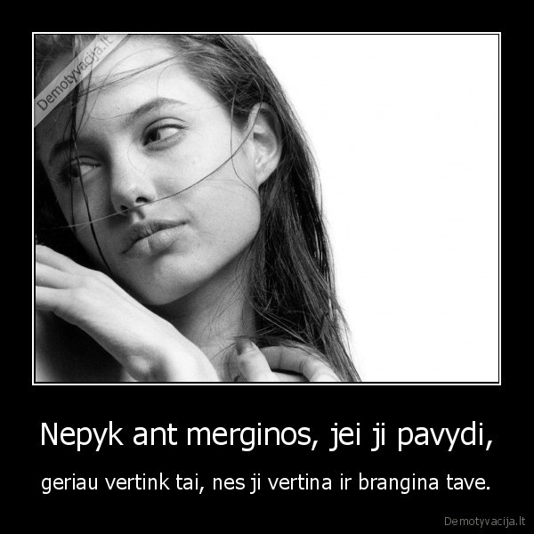 Nepyk ant merginos, jei ji pavydi, - geriau vertink tai, nes ji vertina ir brangina tave.. 