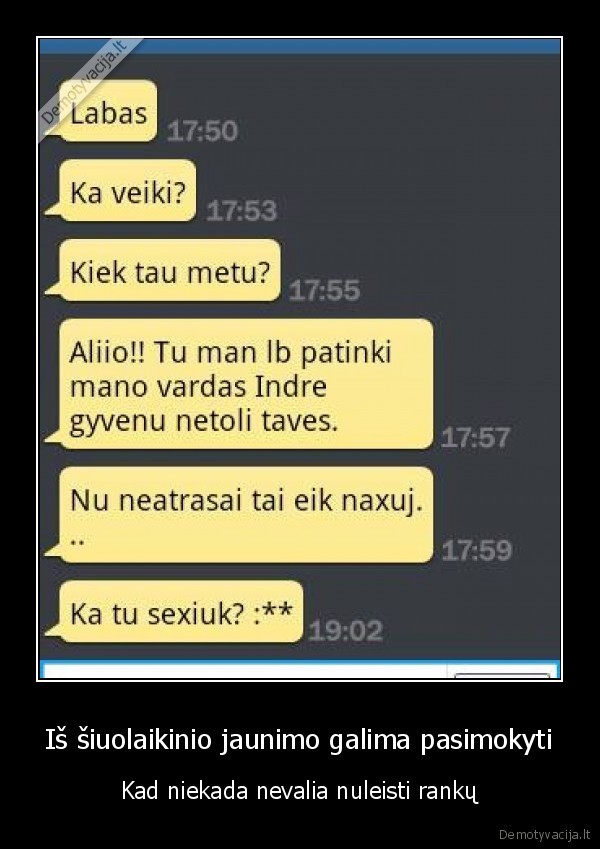 Iš šiuolaikinio jaunimo galima pasimokyti - Kad niekada nevalia nuleisti rankų. 