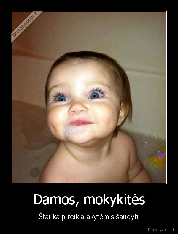 Damos, mokykitės - Štai kaip reikia akytėmis šaudyti. 