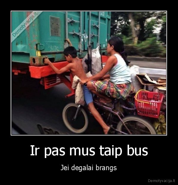 Ir pas mus taip bus - Jei degalai brangs. 