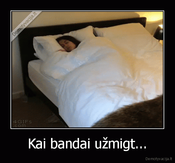 Kai bandai užmigt.... 