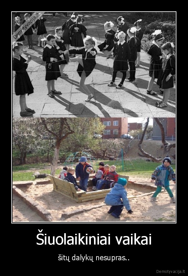 Šiuolaikiniai vaikai - šitų dalykų nesupras... 