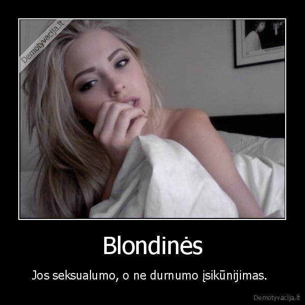 Blondinės - Jos seksualumo, o ne durnumo įsikūnijimas. . 