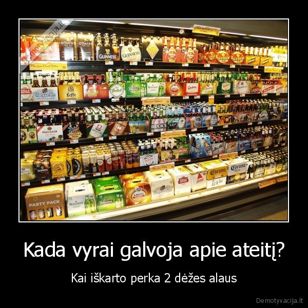 Kada vyrai galvoja apie ateitį? - Kai iškarto perka 2 dėžes alaus. 