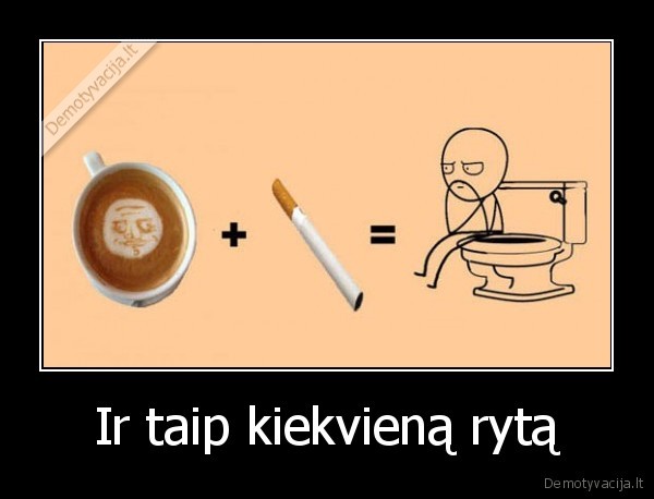 Ir taip kiekvieną rytą. 