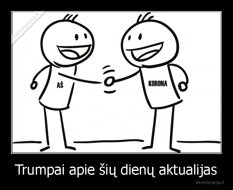 Trumpai apie šių dienų aktualijas