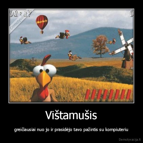 Vištamušis - greičiausiai nuo jo ir prasidėjo tavo pažintis su kompiuteriu. 