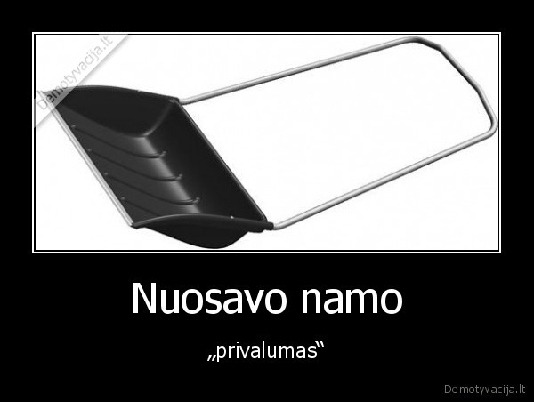 Nuosavo namo - „privalumas“. 