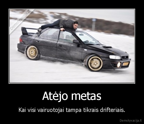 Atėjo metas - Kai visi vairuotojai tampa tikrais drifteriais.. 
