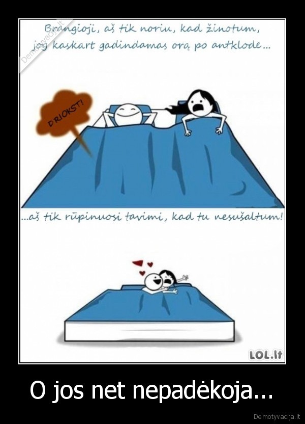 O jos net nepadėkoja.... 