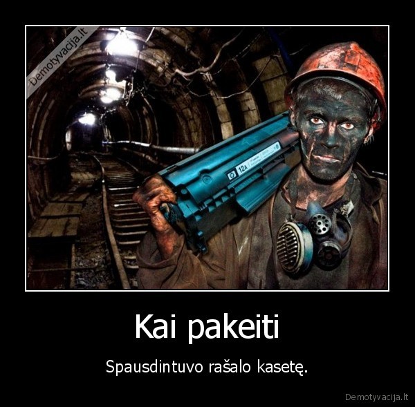 Kai pakeiti - Spausdintuvo rašalo kasetę.. 