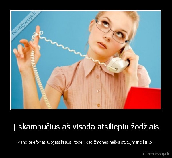 Į skambučius aš visada atsiliepiu žodžiais - 