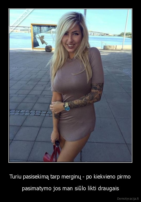 Turiu pasisekimą tarp merginų - po kiekvieno pirmo - pasimatymo jos man siūlo likti draugais. 