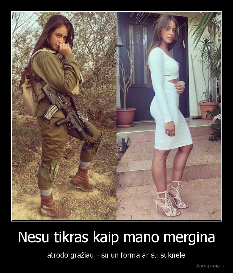 Nesu tikras kaip mano mergina - atrodo gražiau - su uniforma ar su suknele. 